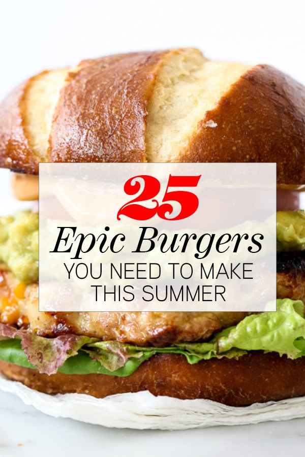 25 hambúrgueres épicos que você precisa fazer neste verão | foodiecrush.com
